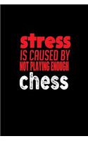 Stress is caused by not playing enough chess