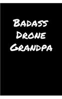 Badass Drone Grandpa: A soft cover blank lined journal to jot down ideas, memories, goals, and anything else that comes to mind.