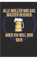 Alle Wollen Mir Das Wasser Reichen Aber Ich Will Nur Bier