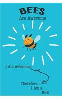 Bees Are Awesome I Am Awesome Therefore I Am a Bee: Cute Bee Lovers Journal / Notebook / Diary / Birthday or Christmas Gift (6x9 - 110 Blank Lined Pages)