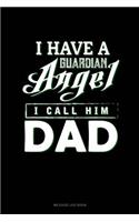 I Have a Guardian Angel I Call Him Dad: Mileage Log Book