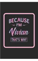 Because I'm Vivian That's Why: First Name Funny Sayings Personalized Customized Names Women Girl Gift Notebook Journal
