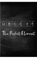 Labrador the Perfect Element: Chalkboard Style Periodic Table Inspired Matte Soft Cover Notebook Journal to Write In. 120 Blank Lined Pages