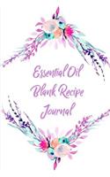 Essential Oil Blank Recipe Journal: With Custom Filled Pages You Can Write Your Favorite Oils Recipes Book