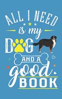 All I Need Is My Dog And A Good Book: Bernese Mountain Dog Breed Journal Lined Blank Paper