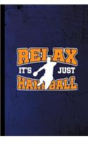 Relax It's Just Handball: Sports Game Gift For Players And Athletes (6x9) Dot Grid Notebook To Write In