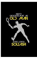 Never Underestimate An Old Man Who Loves Squash