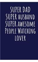 Super Dad Super Husband Super Awesome People Watching Lover: Blank Lined Blue Notebook Journal