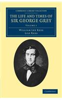 Life and Times of Sir George Grey, K.C.B.