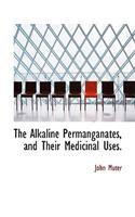 The Alkaline Permanganates, and Their Medicinal Uses.