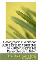 L'Iconographie D'Antoine Van Dyck D'Apr?'s Les Recherches de H. Weber
