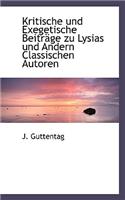 Kritische Und Exegetische Beitr GE Zu Lysias Und Andern Classischen Autoren