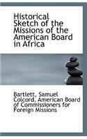 Historical Sketch of the Missions of the American Board in Africa