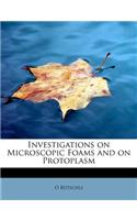 Investigations on Microscopic Foams and on Protoplasm