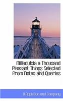 Milledulcia a Thousand Pleasant Things Selected from Notes and Queries