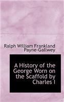 A History of the George Worn on the Scaffold by Charles I