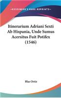 Itinerarium Adriani Sexti Ab Hispania, Unde Sumus Acersitus Fuit Potifex (1546)