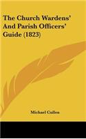 The Church Wardens' And Parish Officers' Guide (1823)