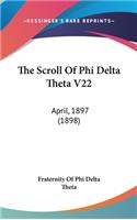The Scroll Of Phi Delta Theta V22: April, 1897 (1898)
