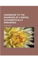 Handbook to the Environs of London, Alphabetically Arranged: (English)
