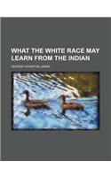 What the White Race May Learn from the Indian