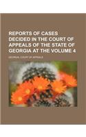 Reports of Cases Decided in the Court of Appeals of the State of Georgia at the Volume 4