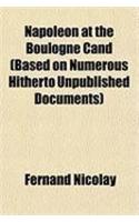 Napoleon at the Boulogne Cand (Based on Numerous Hitherto Unpublished Documents)