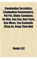 Cambodian Socialists: Cambodian Communists, Pol Pot, Khieu Samphan, Hu Nim, Son Sen, Hou Yuon, Keo Meas, Tou Samouth, Chan Sy, Hang Thun Hak(English)