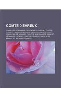 Comte D'Evreux: Charles II de Navarre, Guillaume D'Evreux, Louis de France, Pierre de Navarre, Amaury III de Montfort, Charles III de Navarre, Philippe III de Navar(French)