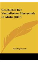 Geschichte Der Vandalischen Herrschaft In Afrika (1837)
