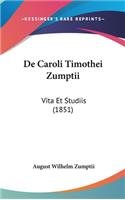 de Caroli Timothei Zumptii: Vita Et Studiis (1851)