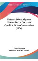 Defensa Sobre Algunos Puntos De La Doctrina Catolica, O Sea Contestacion (1856)