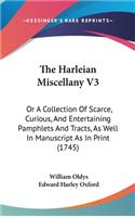 The Harleian Miscellany V3: Or a Collection of Scarce, Curious, and Entertaining Pamphlets and Tracts, as Well in Manuscript as in Print (1745)