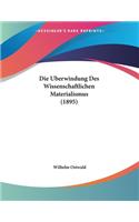 Die Uberwindung Des Wissenschaftlichen Materialismus (1895): (German)