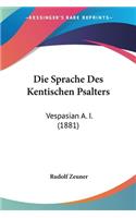 Die Sprache Des Kentischen Psalters: Vespasian A. I. (1881)(German)