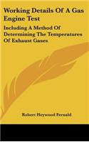 Working Details of a Gas Engine Test: Including a Method of Determining the Temperatures of Exhaust Gases