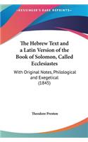 The Hebrew Text and a Latin Version of the Book of Solomon, Called Ecclesiastes: With Original Notes, Philological and Exegetical (1845)