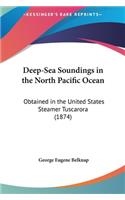 Deep-Sea Soundings in the North Pacific Ocean: Obtained in the United States Steamer Tuscarora (1874)