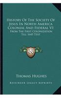 History Of The Society Of Jesus In North America Colonial And Federal V1: From The First Colonization Till 1645 Text