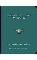 Servitude Follows Weakness