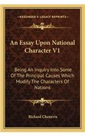 An Essay Upon National Character V1: Being An Inquiry Into Some Of The Principal Causes Which Modify The Characters Of Nations(English)