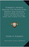 Pomeroy's Mining Manual For Prospectors, Miners And Schools