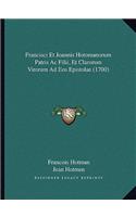 Francisci Et Joannis Hotomanorum Patris Ac Filii, Et Clarorum Virorum Ad Eos Epistolae (1700)