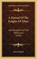 A Manual Of The Knights Of Tabor: And Daughters Of The Tabernacle (1879)(English)