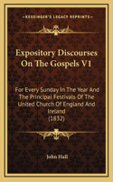 Expository Discourses On The Gospels V1