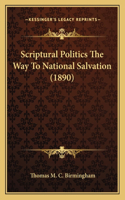 Scriptural Politics The Way To National Salvation (1890)