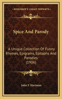 Spice And Parody: A Unique Collection Of Funny Rhymes, Epigrams, Epitaphs And Parodies (1906)