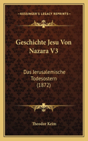 Geschichte Jesu Von Nazara V3: Das Jerusalemische Todesostern (1872)