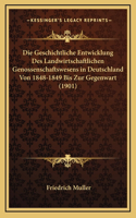 Die Geschichtliche Entwicklung Des Landwirtschaftlichen Genossenschaftswesens in Deutschland Von 1848-1849 Bis Zur Gegenwart (1901)