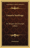 Lunaria Saxifrage: Or Temper And Triumph (1862)